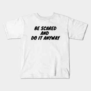 Be scared and do it anyway Kids T-Shirt